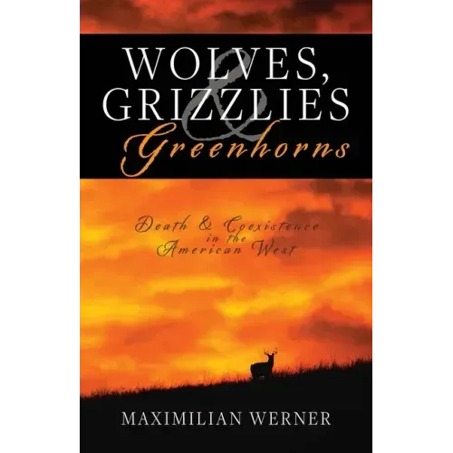 Wolves, Grizzlies and Greenhorns: Death and Coexistence in the American West