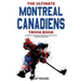 The Ultimate Montreal Canadiens Trivia Book: A Collection of Amazing Trivia Quizzes and Fun Facts for Die-Hard Habs Fans!