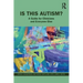 Is This Autism?: A Guide for Clinicians and Everyone Else