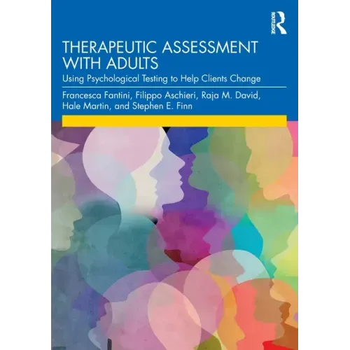Therapeutic Assessment with Adults: Using Psychological Testing to Help Clients Change