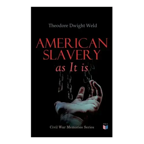 American Slavery as It Is: Testimony of a Thousand Witnesses