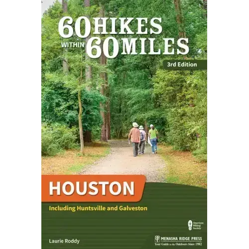 60 Hikes Within 60 Miles: Houston: Including Huntsville and Galveston