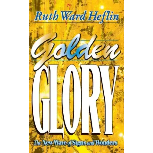 Golden Glory: The New Wave of Signs and Wonders - Paperback