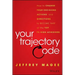 Your Trajectory Code: How to Change Your Decisions, Actions, and Directions, to Become Part of the Top 1% High Achievers