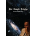 Our Cosmic Origins
