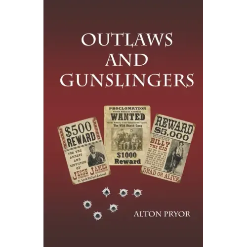 Outlaws and Gunslingers: Tales of the West's Most Notorious Outlaws