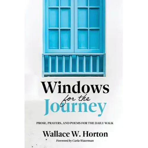 Windows for the Journey: Prose, Prayers, and Poems for the Daily Walk