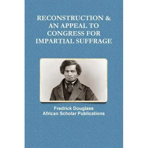 Reconstruction & an Appeal to Congress for Impartial Suffrage