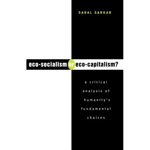 Eco-Socialism or Eco-Capitalism?: A Critical Analysis of Humanity's Fundamental Choices