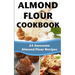 Almond Flour Cookbook: 24 Awesome Almond Flour Recipes