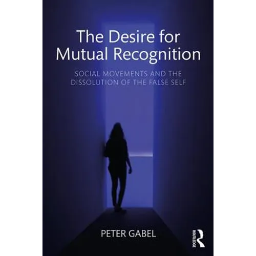 The Desire for Mutual Recognition: Social Movements and the Dissolution of the False Self