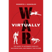 War Virtually: The Quest to Automate Conflict, Militarize Data, and Predict the Future