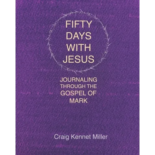Fifty Days with Jesus: Journaling through the Gospel of Mark