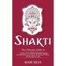 Shakti: The Ultimate Guide to Tapping into the Divine Feminine Energy, Including Mantras and Tips for Harnessing the Power of this Goddess in Yoga