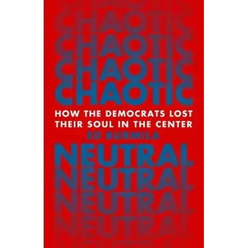 Chaotic Neutral: How the Democrats Lost Their Soul in the Center