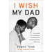 I Wish My Dad: The Power of Vulnerable Conversations Between Fathers and Sons