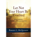 Let Not Your Heart Be Troubled: John Fourteen: Chapter of Resurrection Life