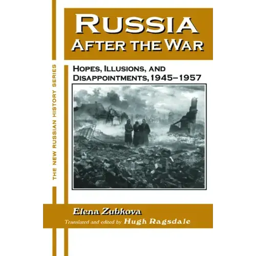 Russia After the War: Hopes, Illusions and Disappointments, 1945-1957