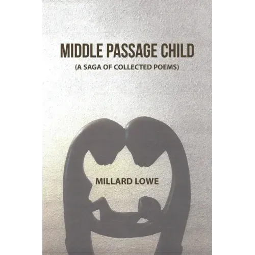 Middle Passage Child: (A Saga of Collected Poems)
