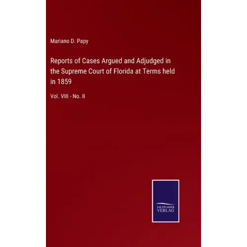 Reports of Cases Argued and Adjudged in the Supreme Court of Florida at Terms held in 1859: Vol. VIII - No. II