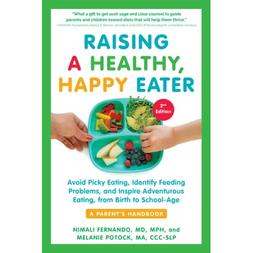 Raising a Healthy, Happy Eater: A Parent's Handbook, Second Edition: Avoid Picky Eating, Identify Feeding Problems, and Inspire Adventurous Eating, fr