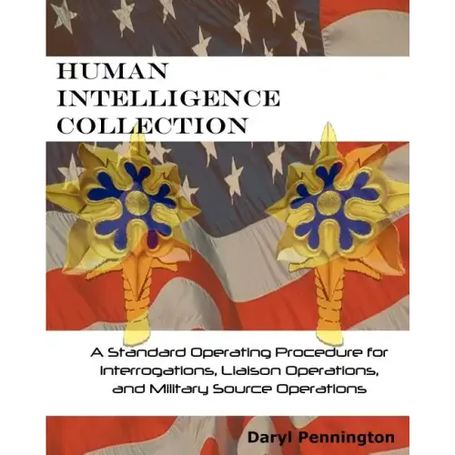 Human Intelligence Collection: A Standard Operating Procedure for Interrogation Operations, Liason Operations, and Military Source Operations