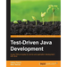 Test-Driven Java Development: Invoke TDD principles for end-to-end application development with Java