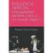 INTELIGENCIA ARTIFICIAL ¿Desigualdad extrema, caos o un mundo mejor?