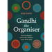 Gandhi the Organiser. How he shaped a nationwide rebellion: India 1915-1922