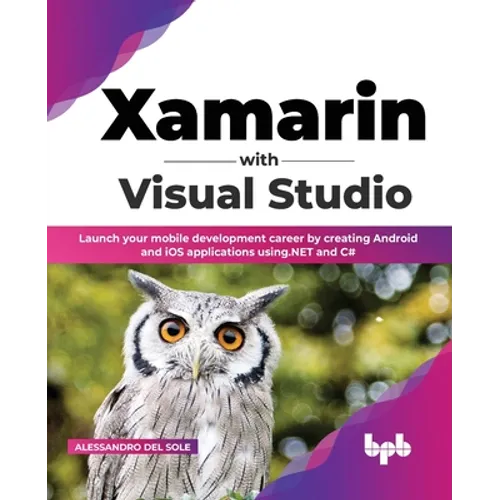 Xamarin with Visual Studio: Launch Your Mobile Development Career by Creating Android and IOS Applications Using.Net and C# (English Edition)