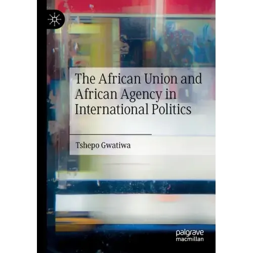 The African Union and African Agency in International Politics