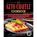 The Keto Chaffle Cookbook: Delicious Savory and Sweet Low Carb Chaffles That Regulate Blood Sugar, Promote Ketosis and Make Your Fat Loss Journey Effo