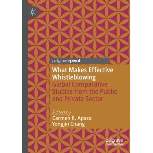 What Makes Effective Whistleblowing: Global Comparative Studies from the Public and Private Sector