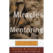 The Miracles of Mentoring: How to Encourage and Lead Future Generations
