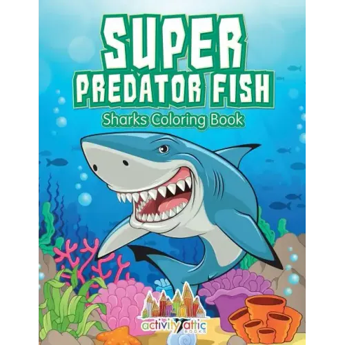 Super Predator Fish: Sharks Coloring Book