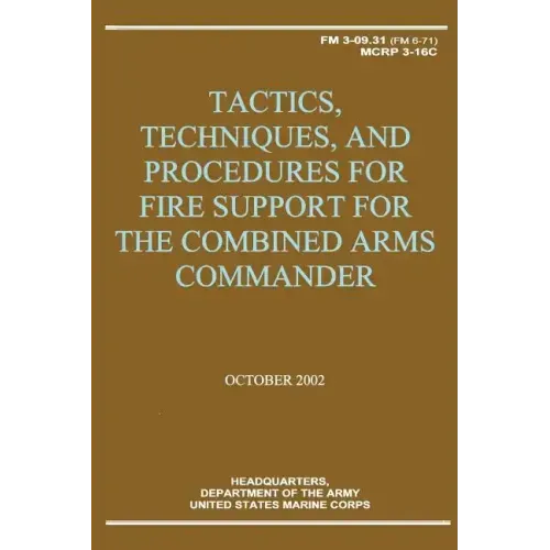 Tactics, Techniques, and Procedures for Fire Support for the Combined Arms Commander (FM 3-09.31 / MCRP 3-16C)
