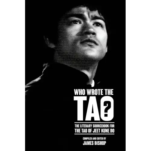 Who Wrote the Tao? The Literary Sourcebook for the Tao of Jeet Kune Do