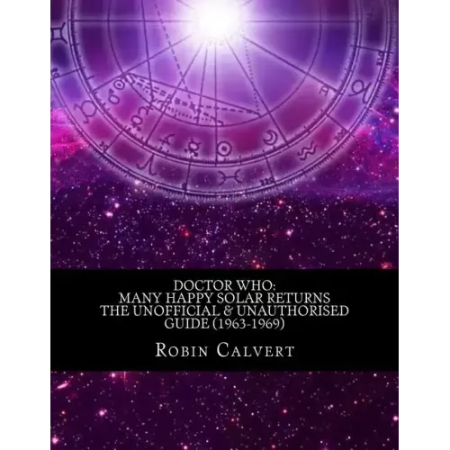 Doctor Who: Many Happy Solar Returns: The Unofficial & Unauthorised Guide (1963-1969)