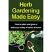 Herb Gardening Made Easy: How to plant and grow a delicious variety of herbs at home!