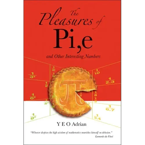 The Pleasures of Pi, E and Other Interesting Numbers