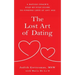 The Lost Art of Dating: A Dating Coach's Step-by-Step Guide to Finding Love at Any Age