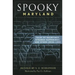 Spooky Maryland: Tales of Hauntings, Strange Happenings, and Other Local Lore