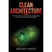 Clean Architecture: Tips and Tricks to Software and Programming Using Clean Architecture Theories