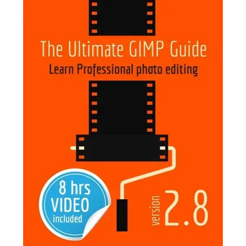 The Ultimate GIMP Guide: Learn Professional photo editing