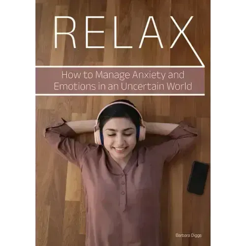 Relax: How to Manage Anxiety and Emotions in an Uncertain World