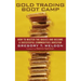 Gold Trading Boot Camp: How to Master the Basics and Become a Successful Commodities Investor