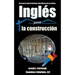 Ingles para la construccion: Un recurso total de terminos especificos para los oficios