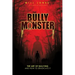 The Bully Monster: The Art of Bullying and How to Eradicate It