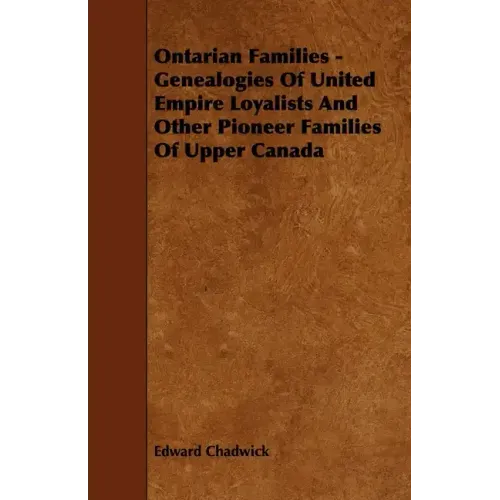 Ontarian Families - Genealogies Of United Empire Loyalists And Other Pioneer Families Of Upper Canada