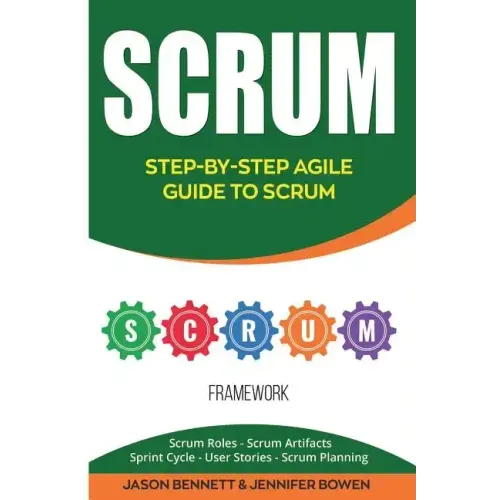 Scrum: Step-By-Step Agile Guide to Scrum (Scrum Roles, Scrum Artifacts, Sprint Cycle, User Stories, Scrum Planning)